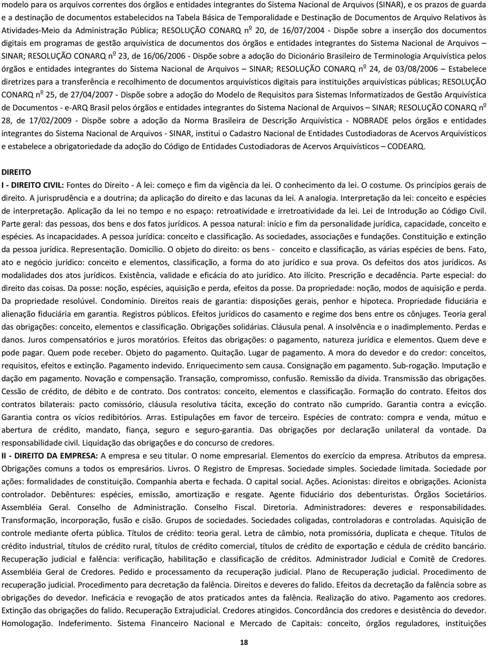 programas de gestão arquivística de documentos dos órgãos e entidades integrantes do Sistema Nacional de Arquivos SINAR; RESOLUÇÃO CONARQ n o 23, de 16/06/2006 - Dispõe sobre a adoção do Dicionário