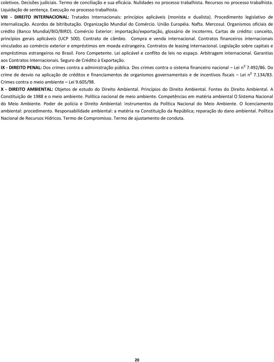 União Européia. Nafta. Mercosul. Organismos oficiais de crédito (Banco Mundial/BID/BIRD). Comércio Exterior: importação/exportação, glossário de incoterms.