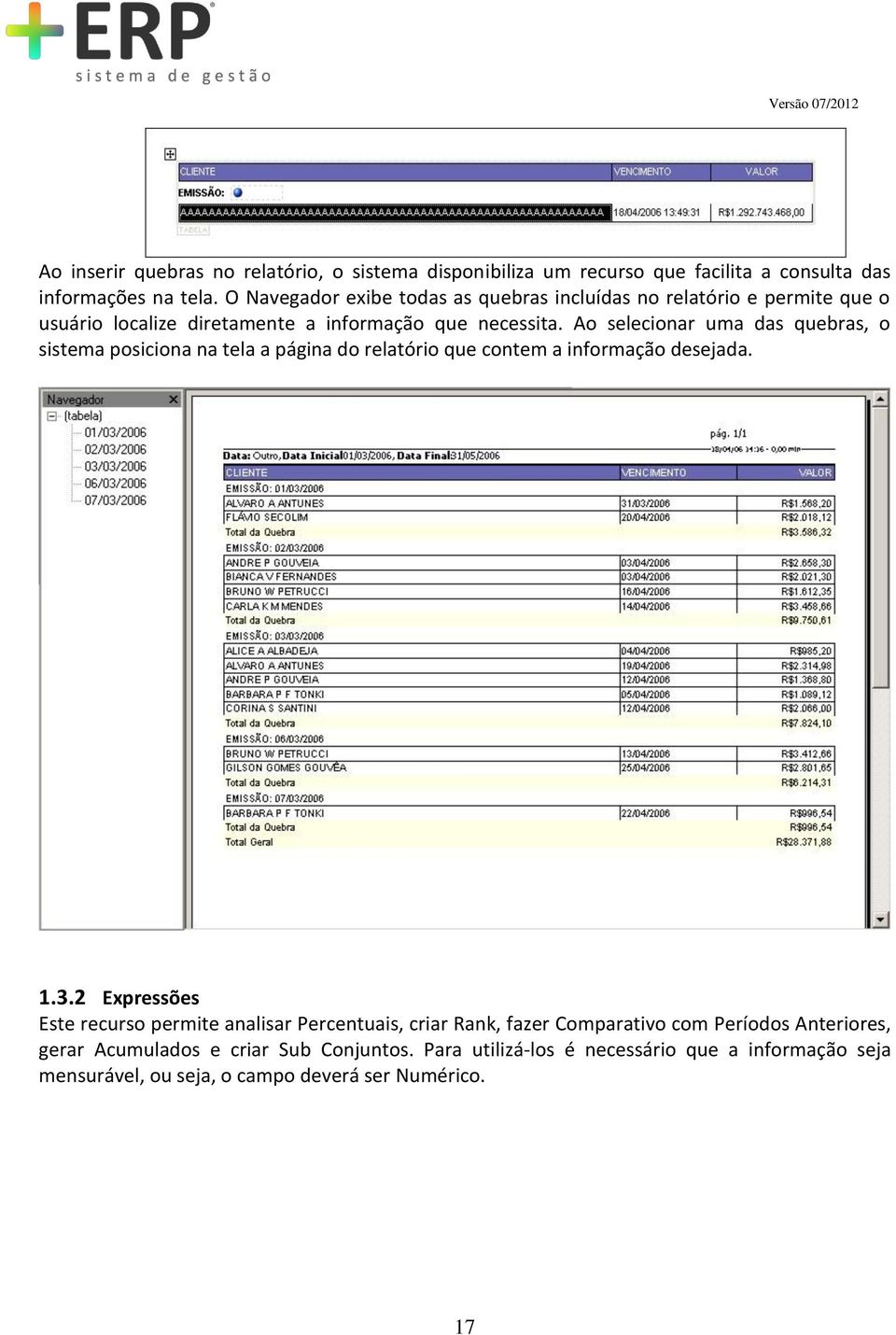 Ao selecionar uma das quebras, o sistema posiciona na tela a página do relatório que contem a informação desejada. 1.3.