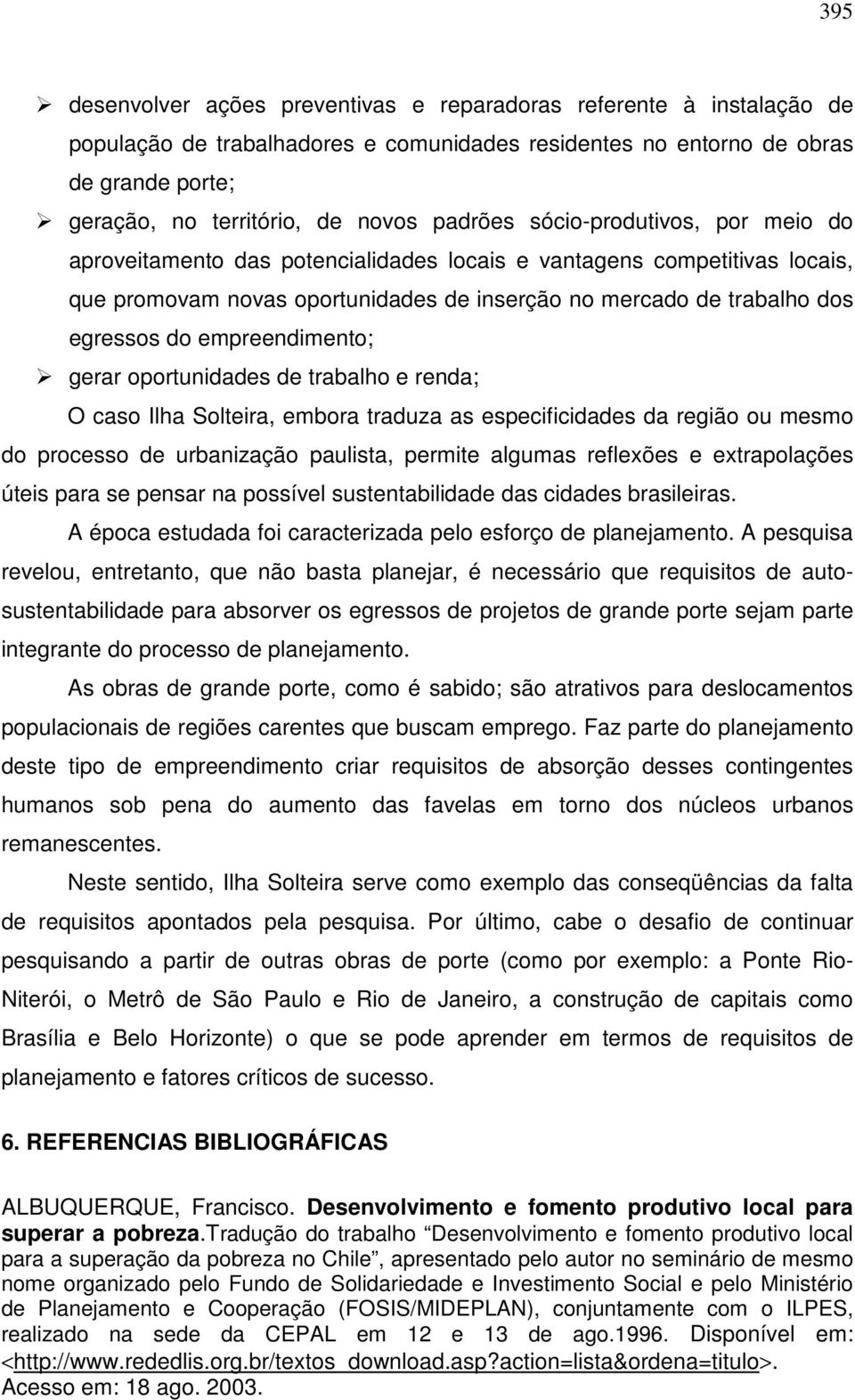 empreendimento; gerar oportunidades de trabalho e renda; O caso Ilha Solteira, embora traduza as especificidades da região ou mesmo do processo de urbanização paulista, permite algumas reflexões e