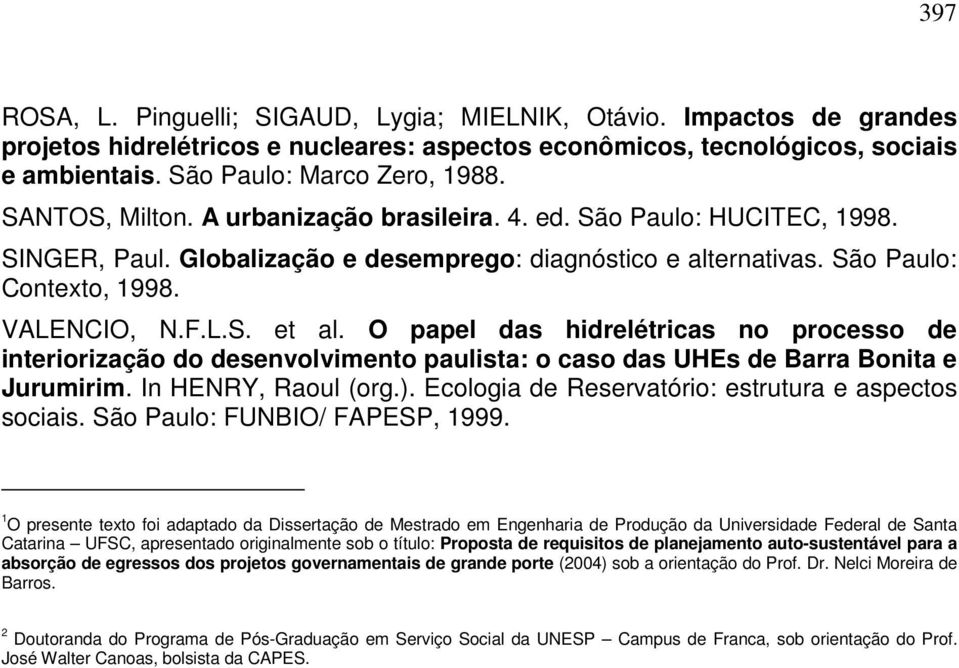 O papel das hidrelétricas no processo de interiorização do desenvolvimento paulista: o caso das UHEs de Barra Bonita e Jurumirim. In HENRY, Raoul (org.).