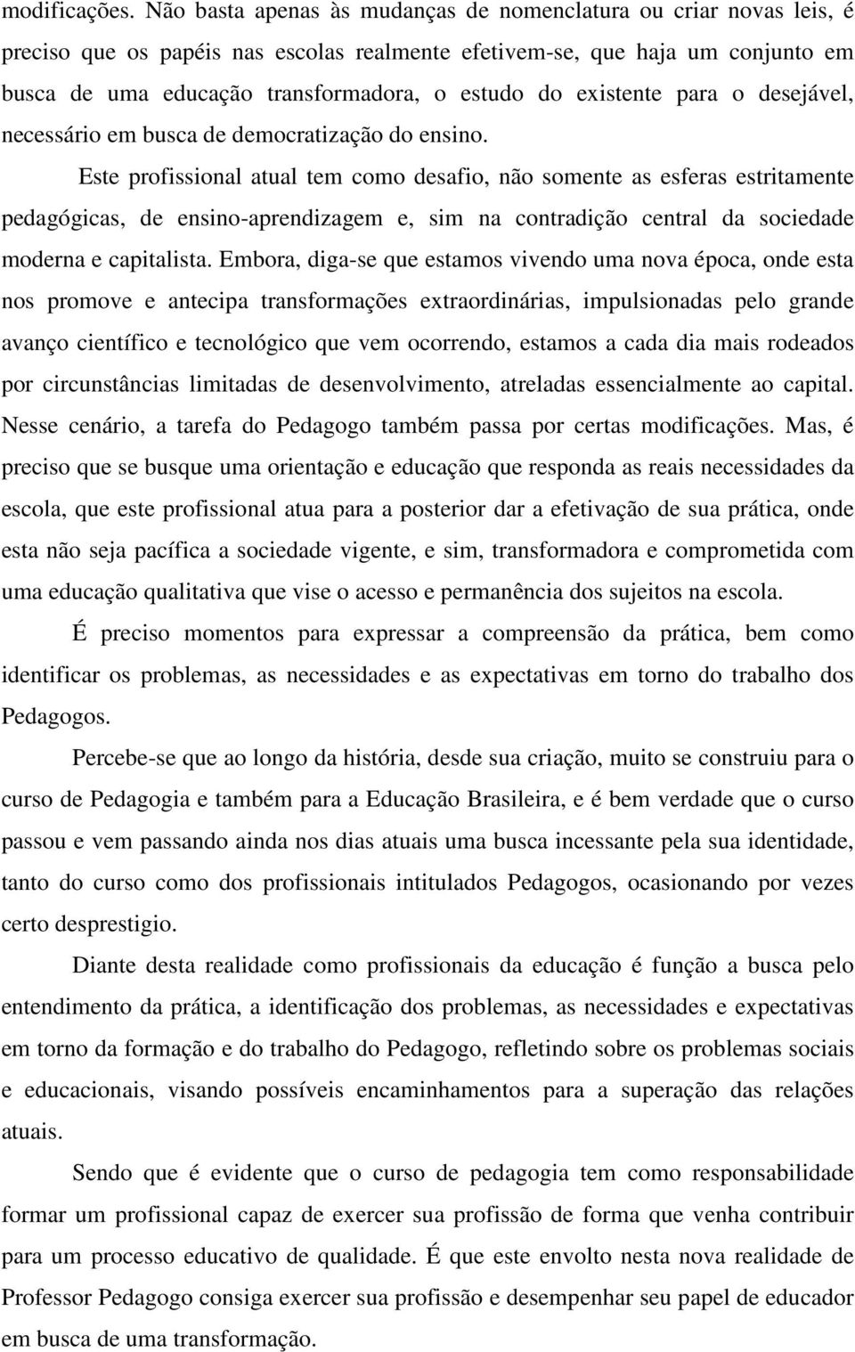 existente para o desejável, necessário em busca de democratização do ensino.