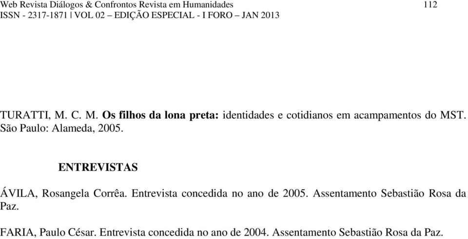 São Paulo: Alameda, 2005. ENTREVISTAS ÁVILA, Rosangela Corrêa.