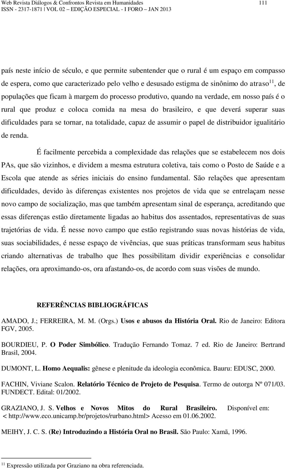 deverá superar suas dificuldades para se tornar, na totalidade, capaz de assumir o papel de distribuidor igualitário de renda.