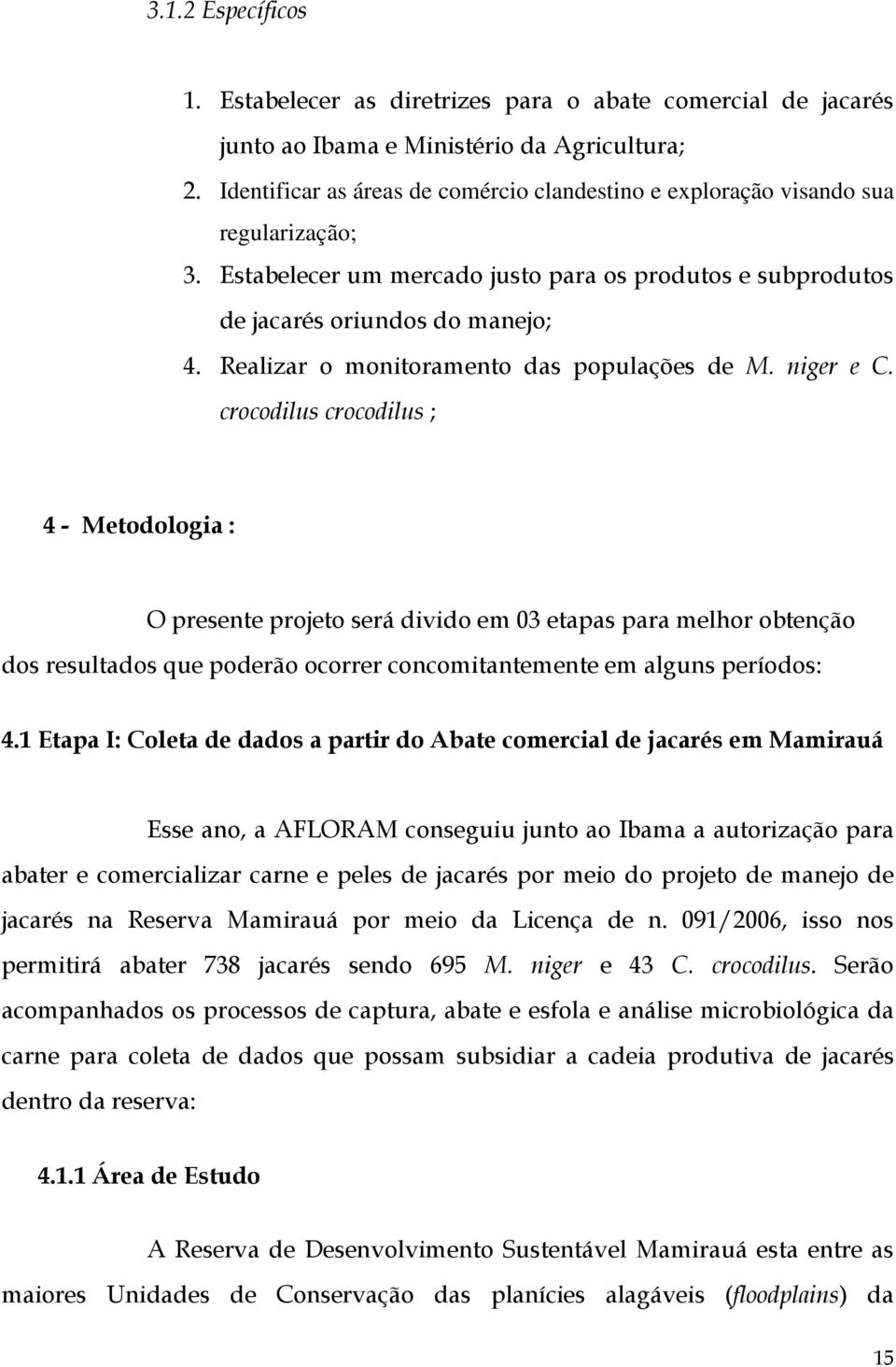 Realizar o monitoramento das populações de M. niger e C.