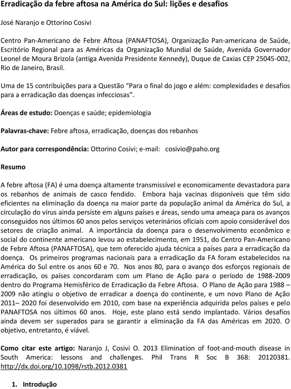 Uma de 15 contribuições para a Questão Para o final do jogo e além: complexidades e desafios para a erradicação das doenças infecciosas.