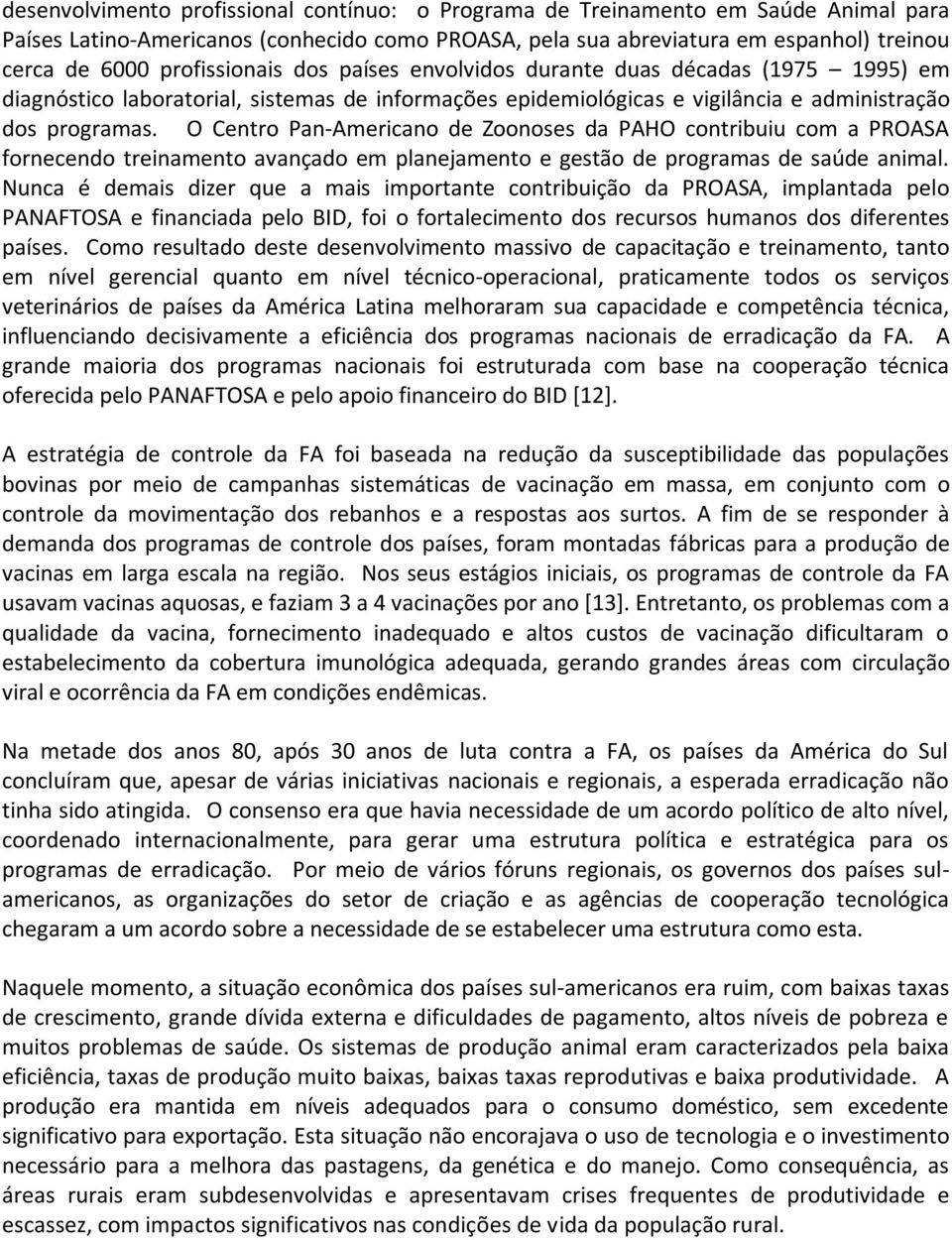 O Centro Pan-Americano de Zoonoses da PAHO contribuiu com a PROASA fornecendo treinamento avançado em planejamento e gestão de programas de saúde animal.