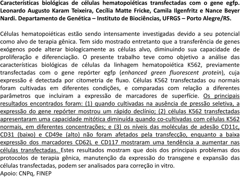 Tem sido mostrado entretanto que a transferência de genes exógenos pode alterar biologicamente as células alvo, diminuindo sua capacidade de proliferação e diferenciação.