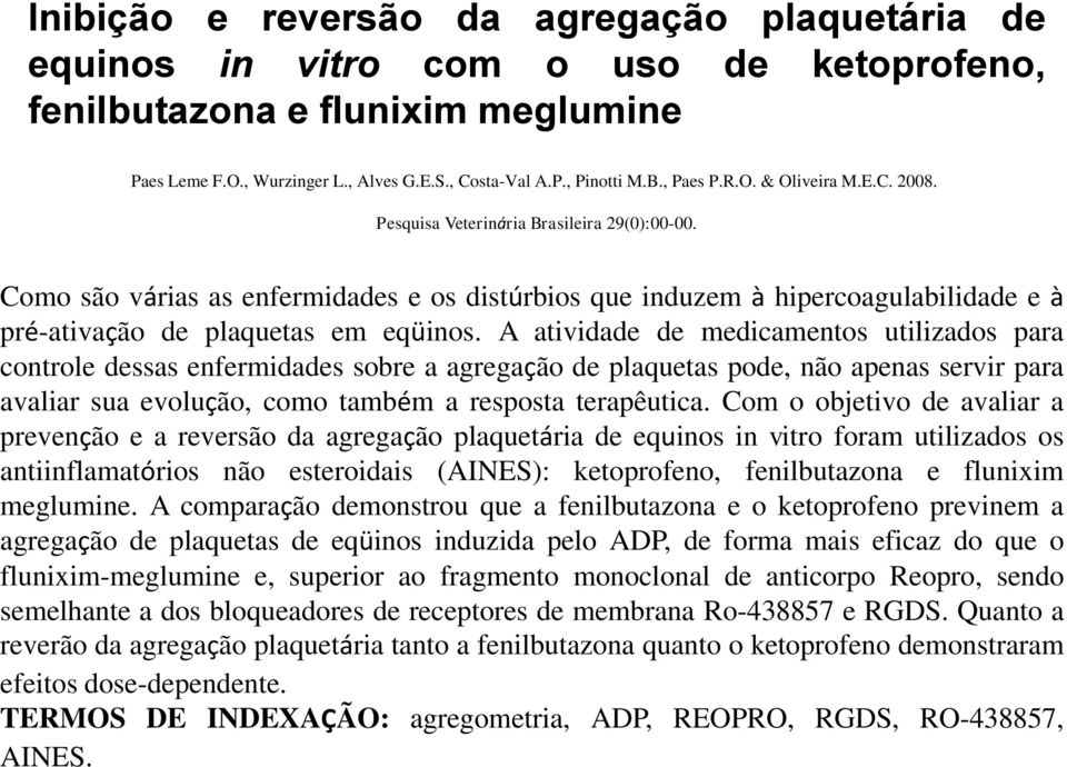 Como são várias as enfermidades e os distúrbios que induzem à hipercoagulabilidade e à pré-ativação de plaquetas em eqüinos.