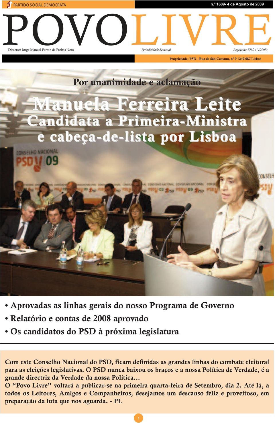 Caetano, nº 9 1249-087 Lisboa Manuela Ferreira Leite Candidata a Primeira-Ministra e cabeça-de-lista por Lisboa Aprovadas as linhas gerais do nosso Programa de Governo Relatório e contas de 2008