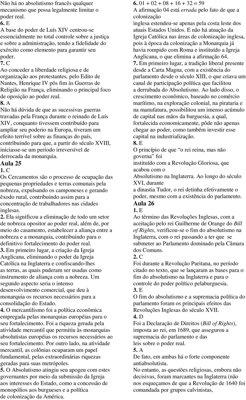 C Ao conceder a liberdade religiosa e de organização aos protestantes, pelo Edito de Nantes, Henrique IV pôs fim às Guerras de Religião na França, eliminando o principal foco de oposição ao poder