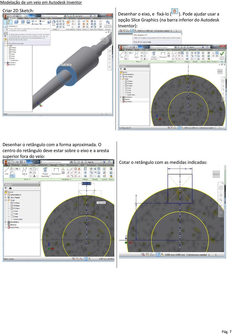 Inventor): Desenhar o retângulo com a forma aproximada.