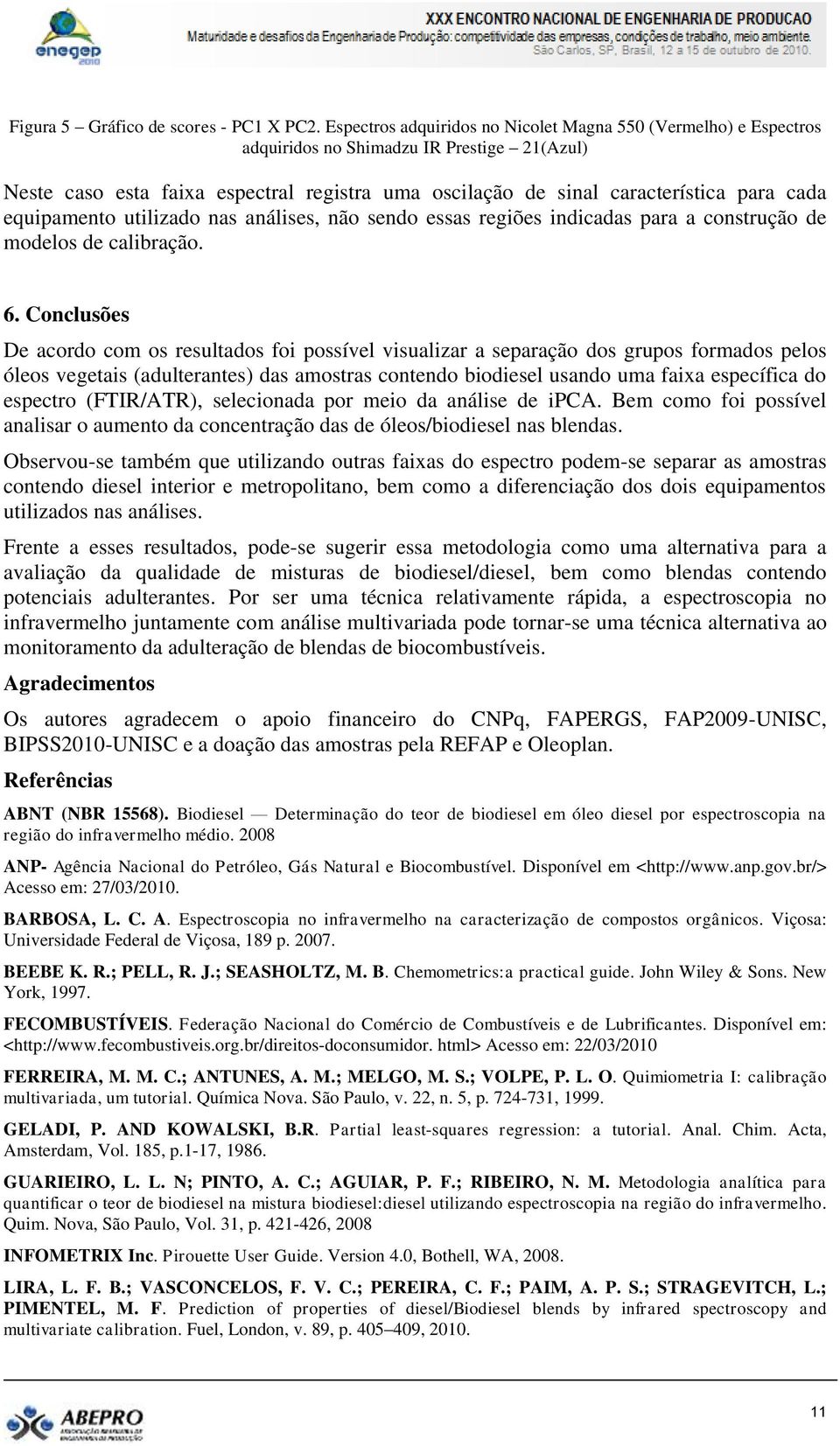 equipamento utilizado nas análises, não sendo essas regiões indicadas para a construção de modelos de calibração. 6.