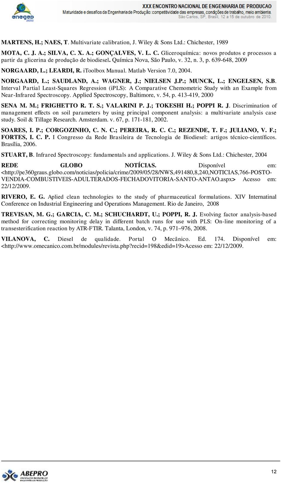 B. Interval Partial Least-Squares Regression (ipls): A Comparative Chemometric Study with an Example from Near-Infrared Spectroscopy. Applied Spectroscopy, Baltimore, v. 54, p. 413-419, 2000 SENA M.