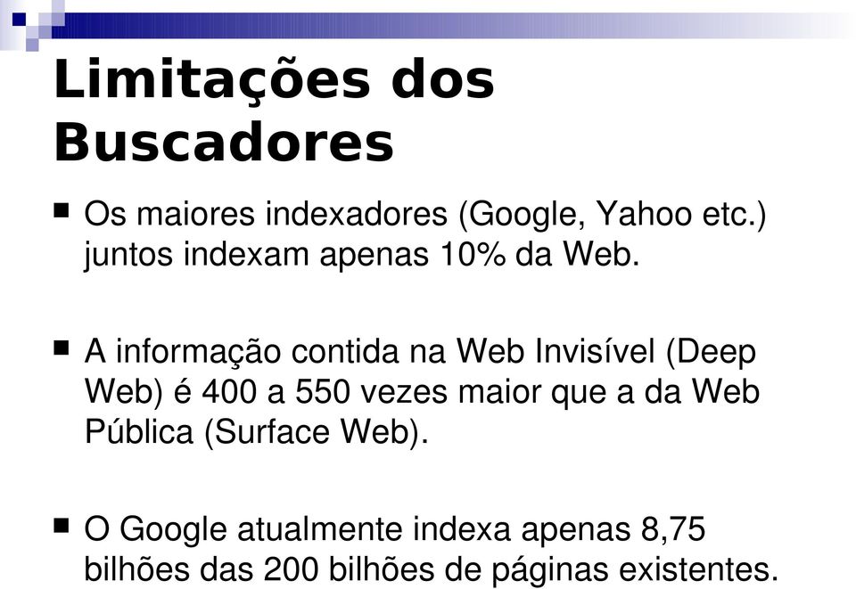 A informação contida na Web Invisível (Deep Web) é 400 a 550 vezes maior