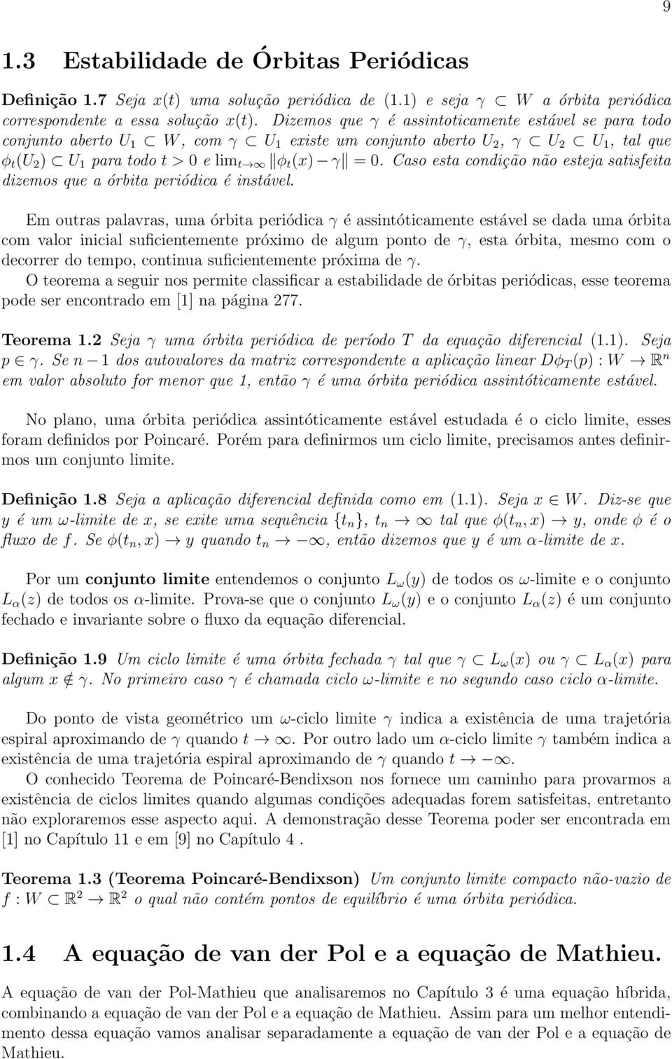 Caso esta condição não esteja satisfeita dizemos que a órbita periódica é instável.