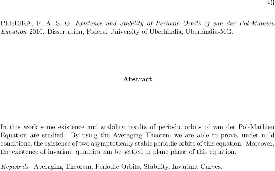 Abstract In this work some existence and stability results of periodic orbits of van der Pol-Mathieu Equation are studied.