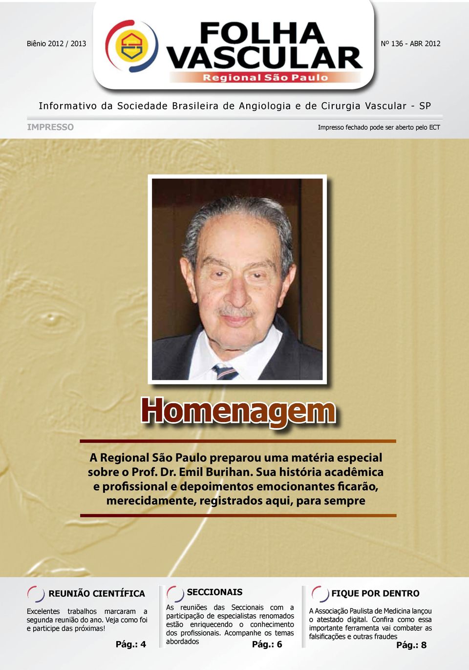 Sua história acadêmica e profissional e depoimentos emocionantes ficarão, merecidamente, registrados aqui, para sempre Reunião Científica Excelentes trabalhos marcaram a segunda reunião do ano.