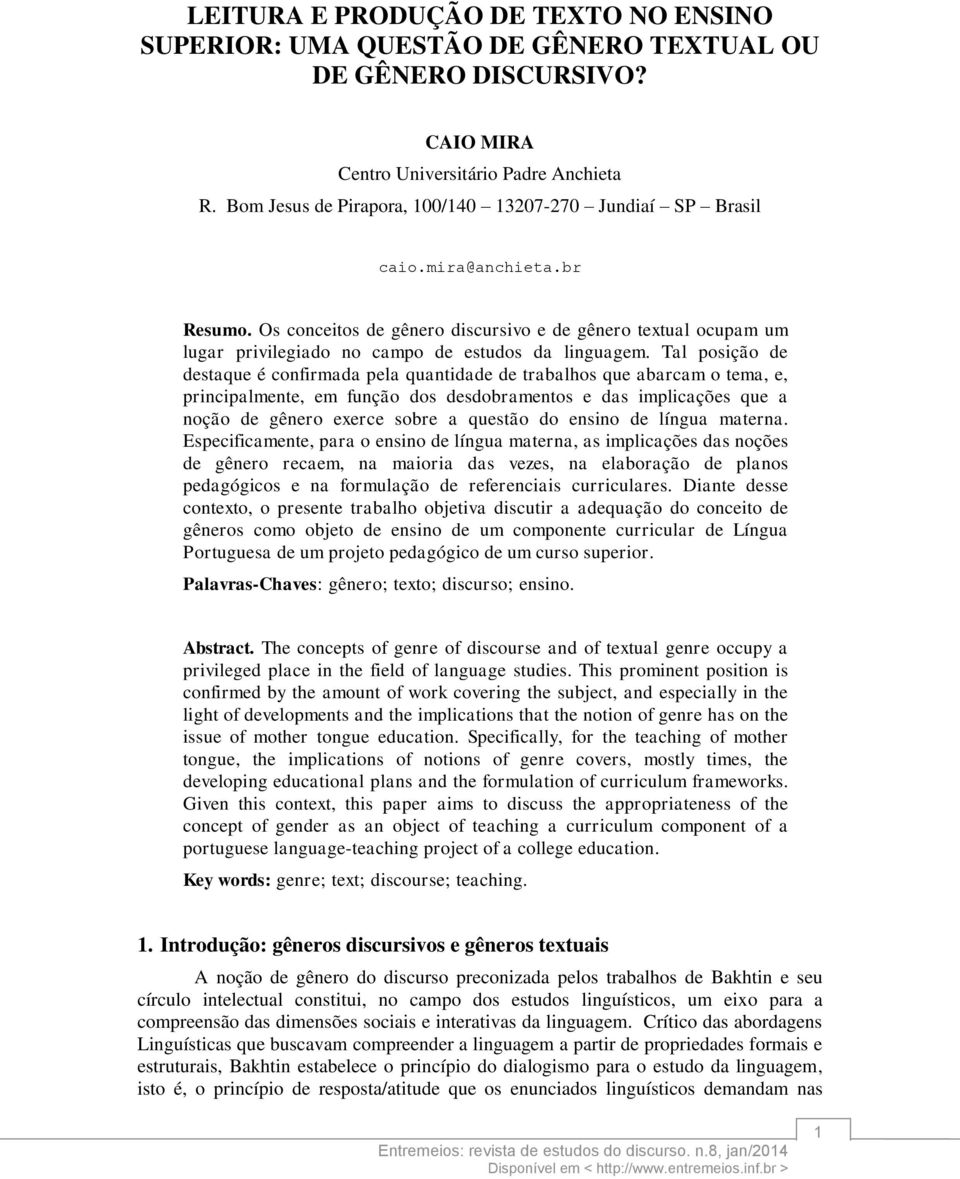 Os conceitos de gênero discursivo e de gênero textual ocupam um lugar privilegiado no campo de estudos da linguagem.