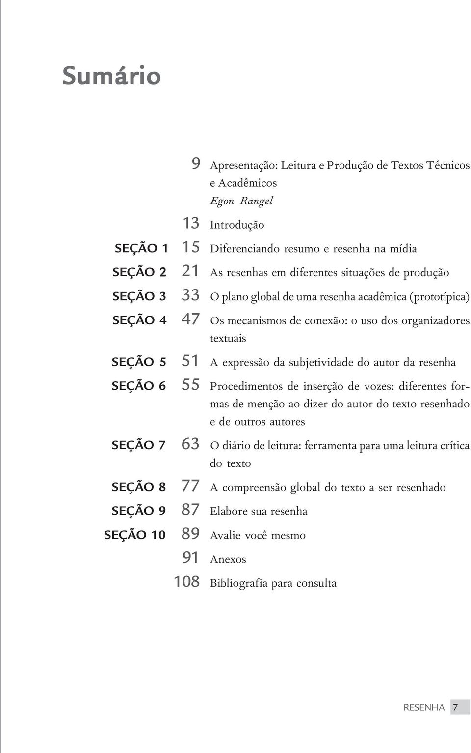 subjetividade do autor da resenha SEÇÃO 6 55 Procedimentos de inserção de vozes: diferentes formas de menção ao dizer do autor do texto resenhado e de outros autores SEÇÃO 7 63 O diário de