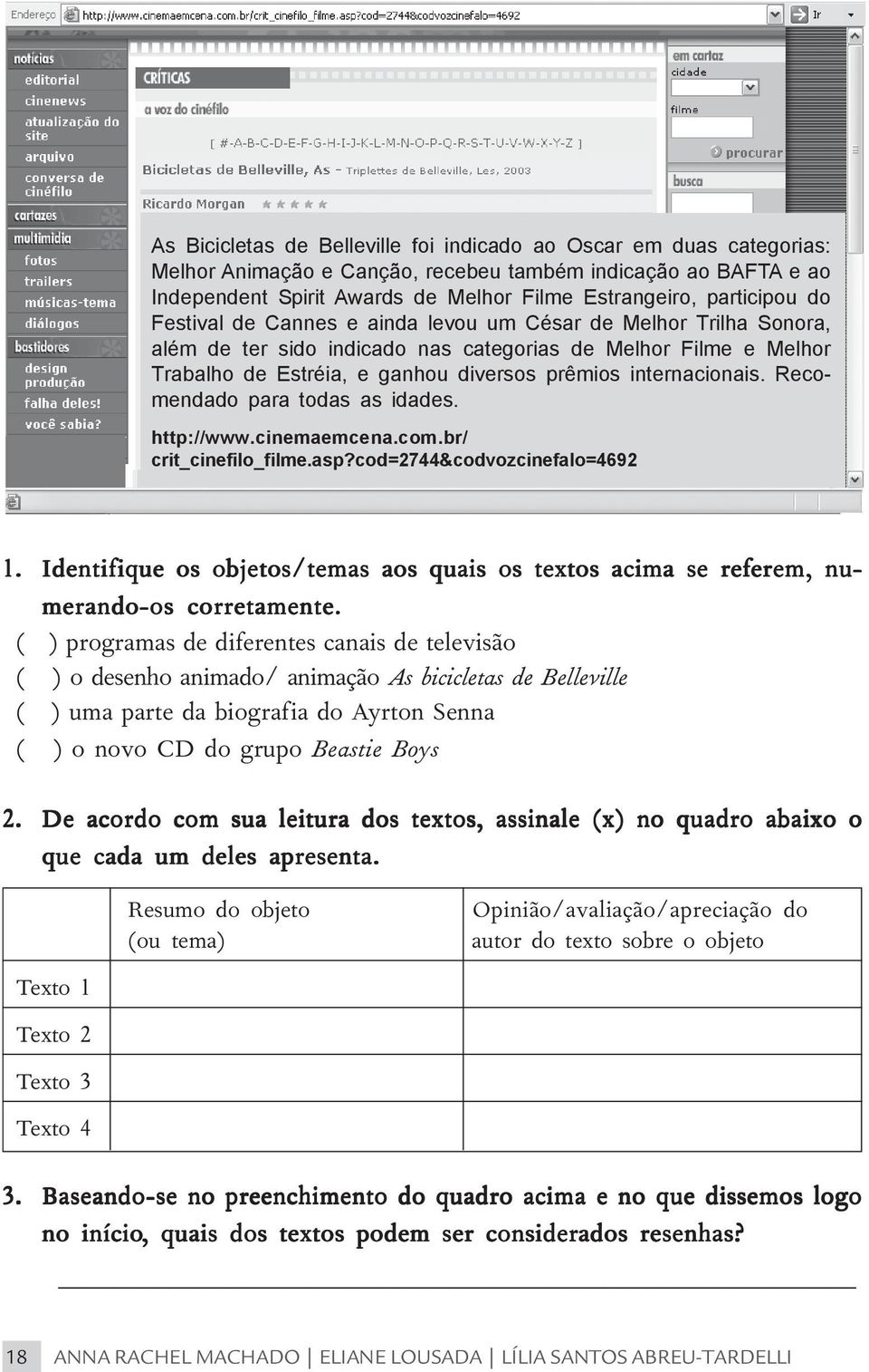 internacionais. Recomendado para todas as idades. http://www.cinemaemcena.com.br/ crit_cinefilo_filme.asp?cod=2744&codvozcinefalo=4692 1.