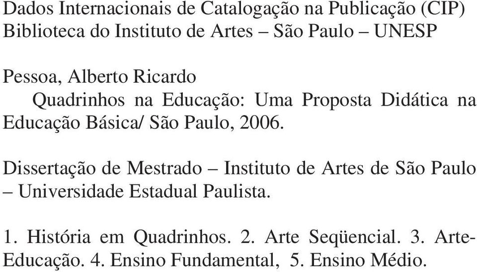 Paulo, 2006. Dissertação de Mestrado Instituto de Artes de São Paulo Universidade Estadual Paulista.