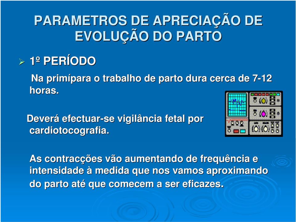 Deverá efectuar-se vigilância fetal por cardiotocografia.