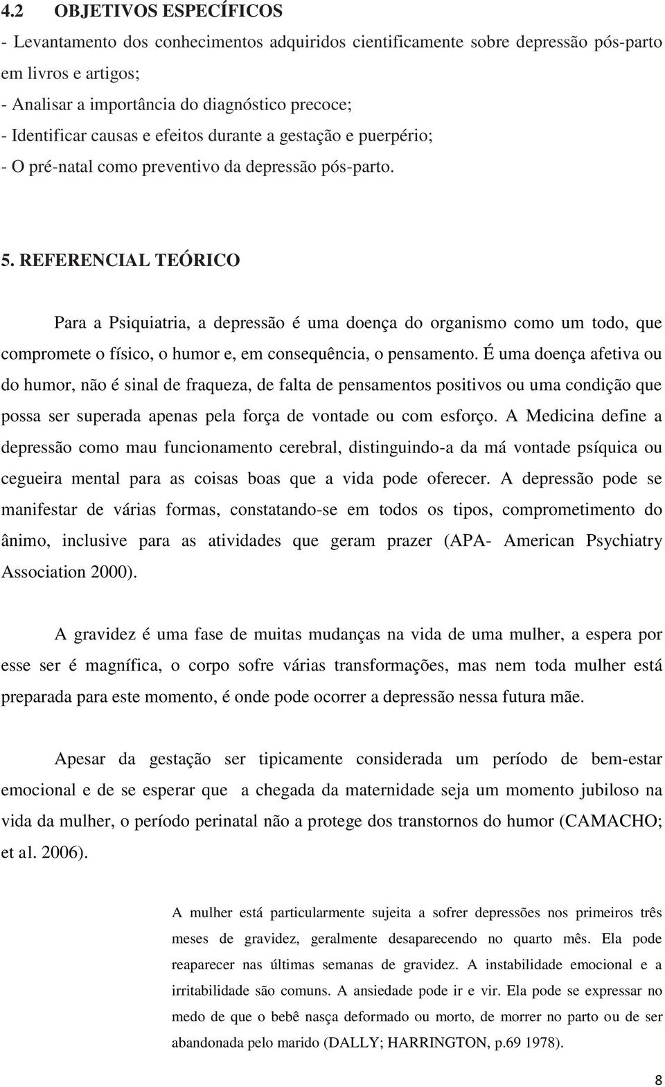 REFERENCIAL TEÓRICO Para a Psiquiatria, a depressão é uma doença do organismo como um todo, que compromete o físico, o humor e, em consequência, o pensamento.