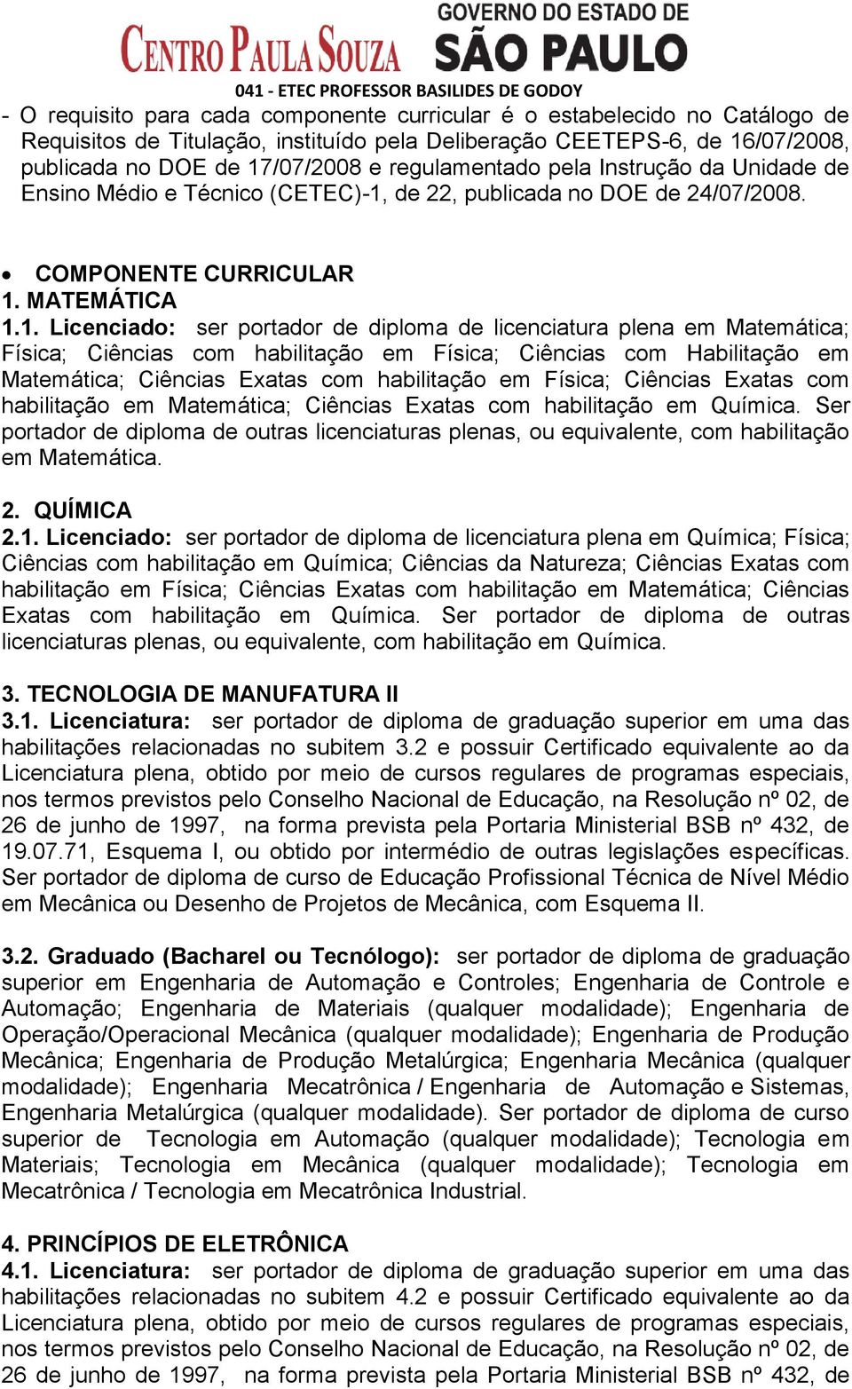 de 22, publicada no DOE de 24/07/2008. COMPONENTE CURRICULAR 1.