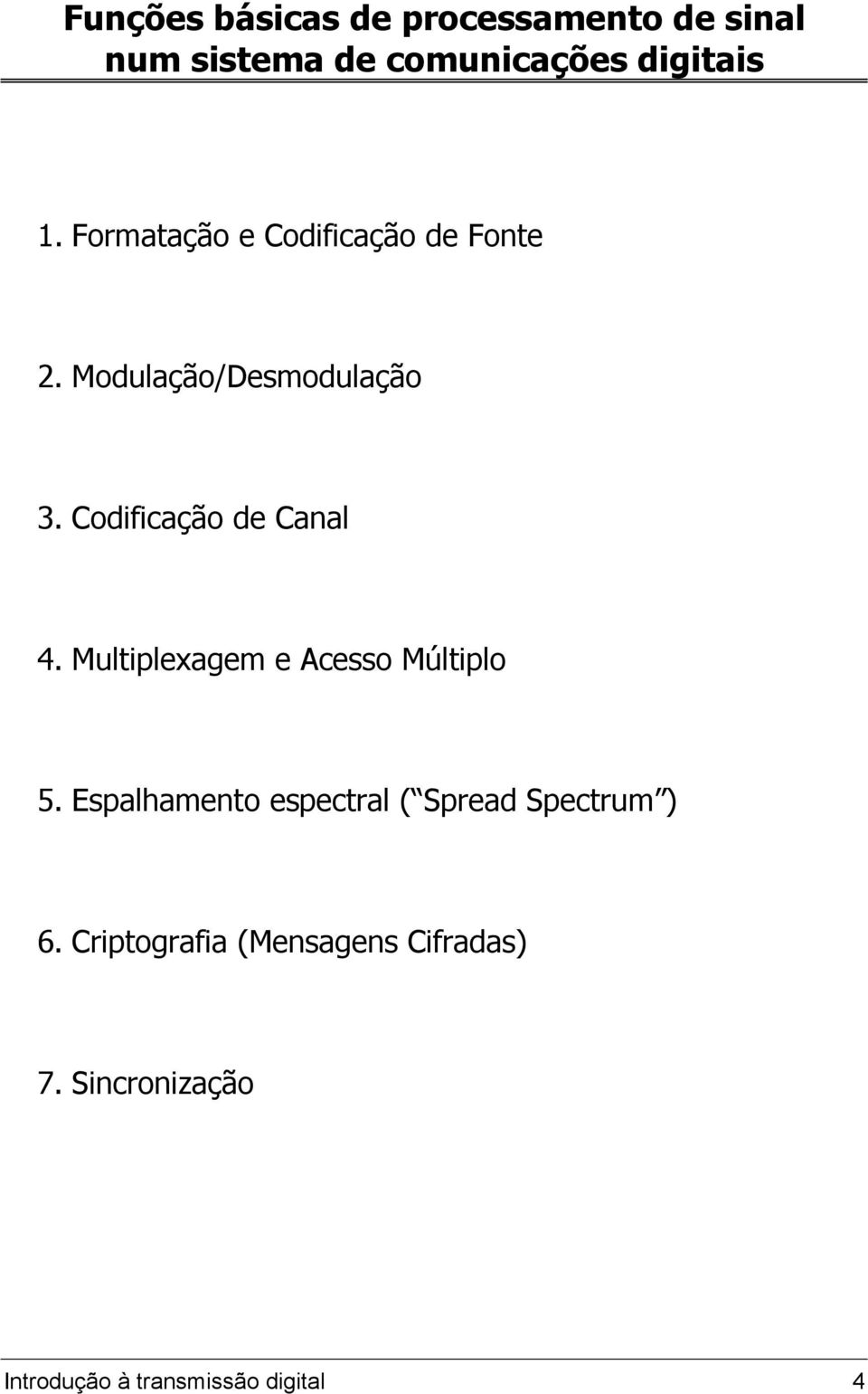 Codificação de Canal 4. Multiplexagem e Acesso Múltiplo 5.