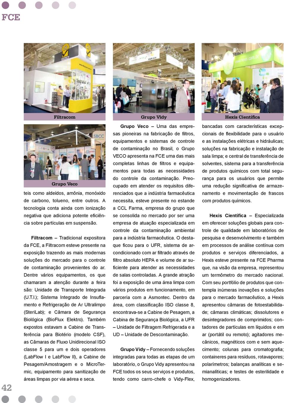 Filtracom Tradicional expositora da FCE, a Filtracom esteve presente na exposição trazendo as mais modernas soluções do mercado para o controle de contaminação provenientes do ar.