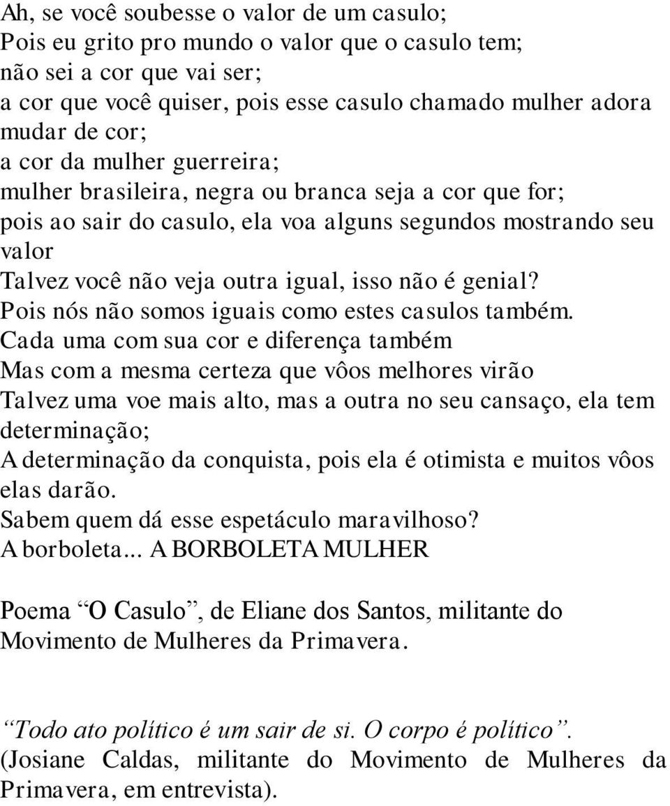 Pois nós não somos iguais como estes casulos também.