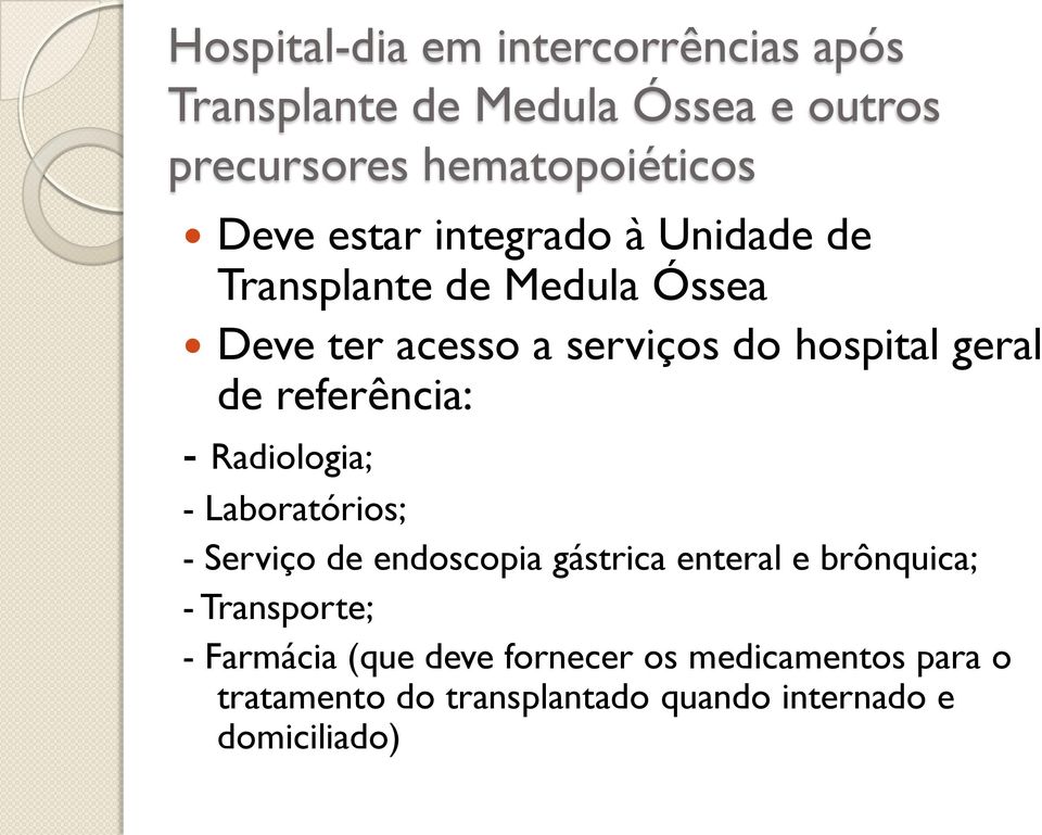 referência: - Radiologia; - Laboratórios; - Serviço de endoscopia gástrica enteral e brônquica; -