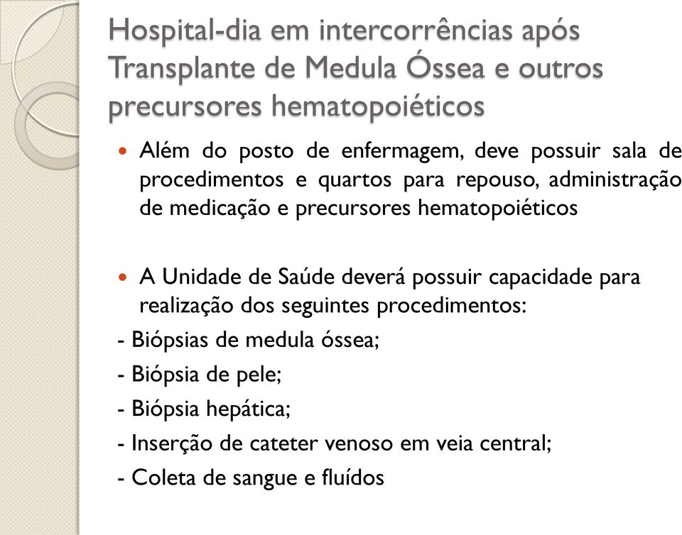 hematopoiéticos A Unidade de Saúde deverá possuir capacidade para realização dos seguintes procedimentos: - Biópsias de