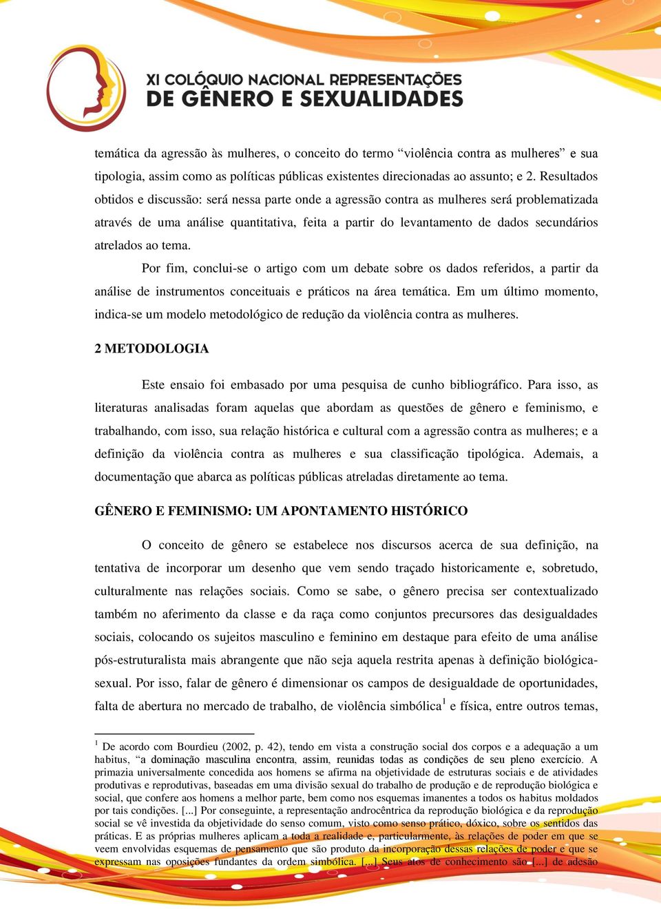 atrelados ao tema. Por fim, conclui-se o artigo com um debate sobre os dados referidos, a partir da análise de instrumentos conceituais e práticos na área temática.