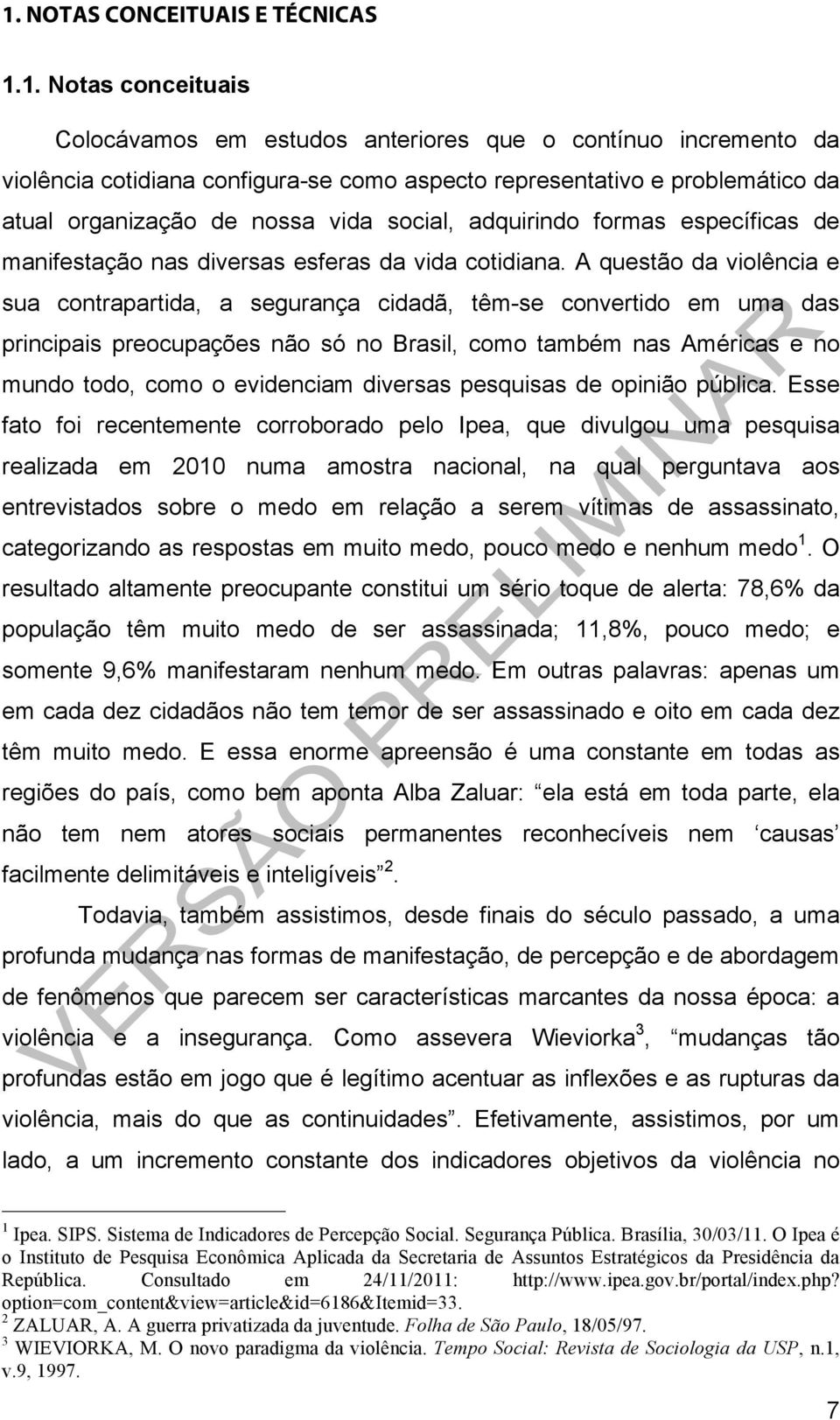 A questão da violência e sua contrapartida, a segurança cidadã, têm-se convertido em uma das principais preocupações não só no Brasil, como também nas Américas e no mundo todo, como o evidenciam