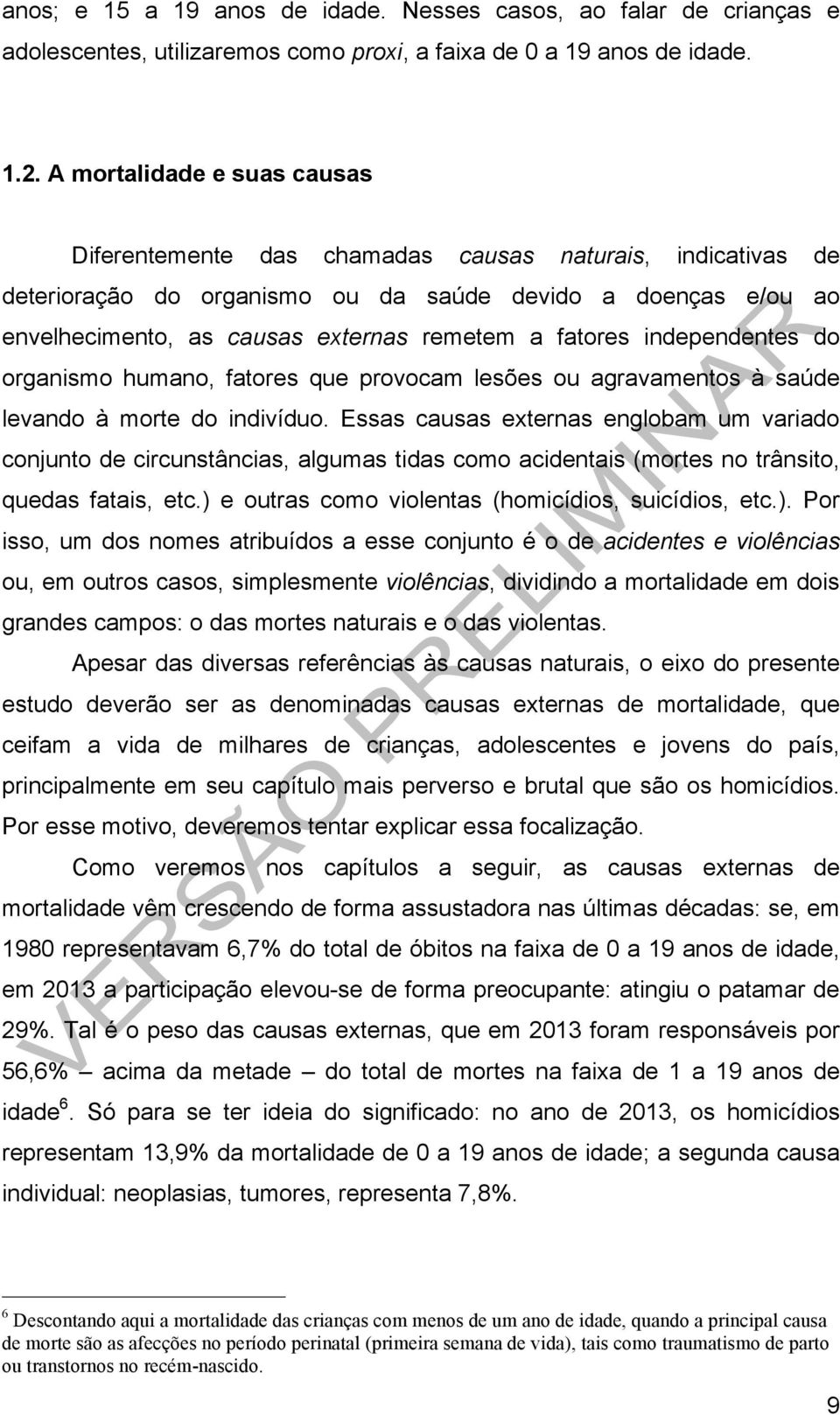 fatores independentes do organismo humano, fatores que provocam lesões ou agravamentos à saúde levando à morte do indivíduo.