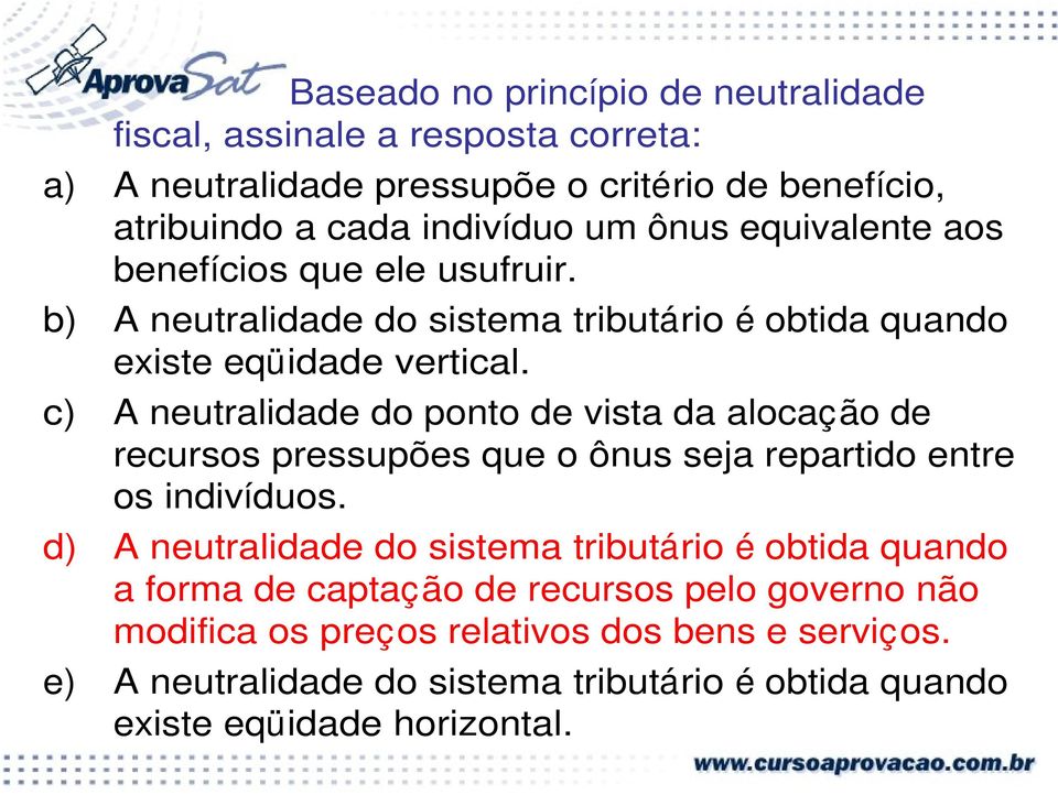 c) A neutralidade do ponto de vista da alocação de recursos pressupões que o ônus seja repartido entre os indivíduos.