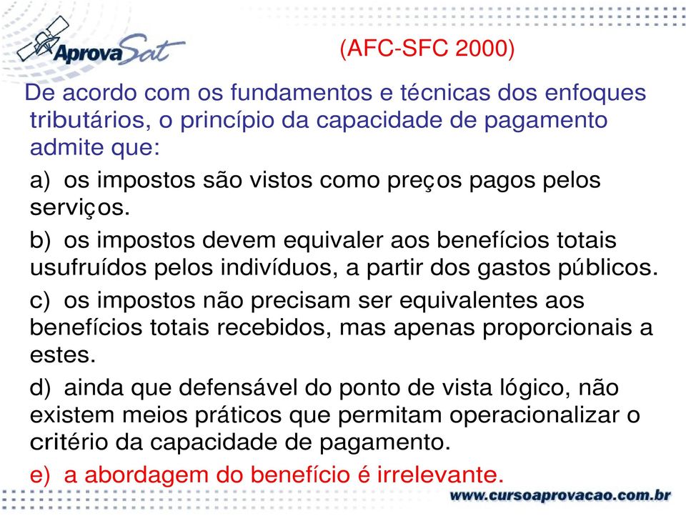 b) os impostos devem equivaler aos benefícios totais usufruídos pelos indivíduos, a partir dos gastos públicos.