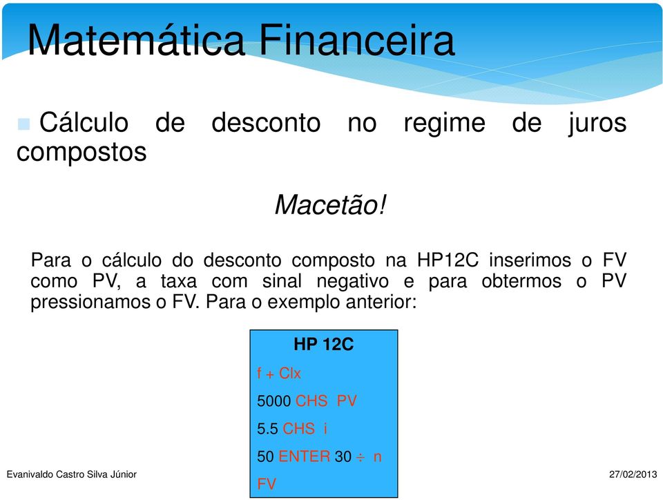 com sial egativo e para obtermos o PV pressioamos o FV.