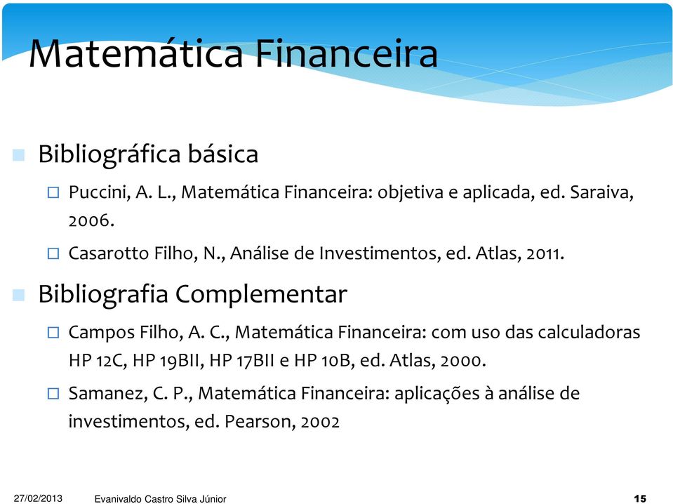 mplemetar Campos Filho, A. C., Matemática Fiaceira: com uso das calculadoras HP 12C, HP 19BII, HP 17BII e HP 10B, ed.