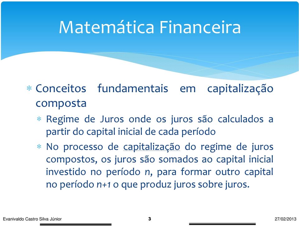 regime de juros compostos, os juros são somados ao capital iicial ivestido o período,