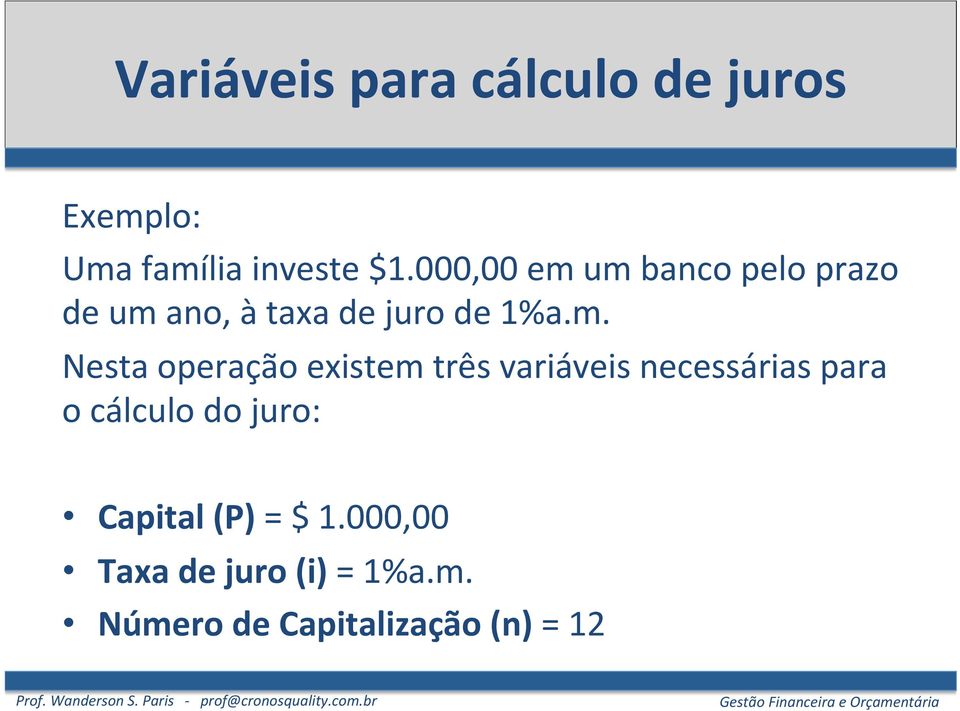 um banco pelo prazo de um ano, à taxa de juro de 1%a.m. Nesta operação