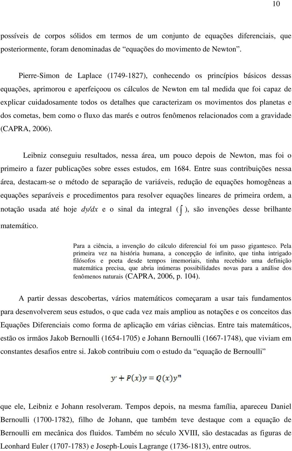 detalhes que caracterizam os movimentos dos planetas e dos cometas, bem como o fluxo das marés e outros fenômenos relacionados com a gravidade (CAPRA, 2006).