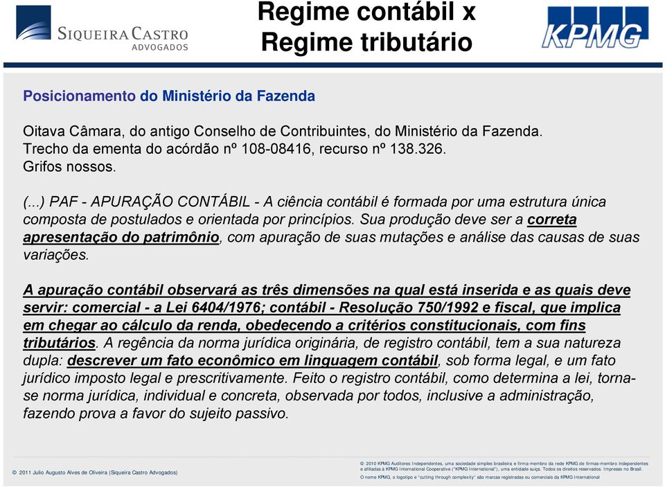 ..) PAF - APURAÇÃO CONTÁBIL - A ciência contábil é formada por uma estrutura única composta de postulados e orientada por princípios.