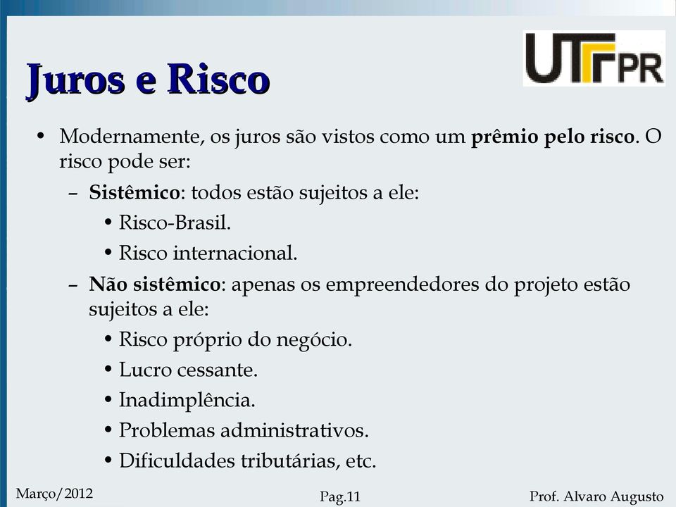 Não sistêmico: apenas os empreendedores do projeto estão sujeitos a ele: Risco próprio do