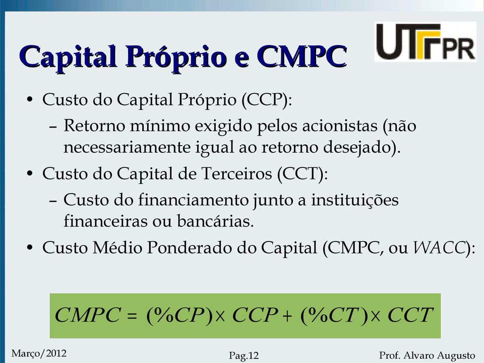 Custo do Capital de Terceiros (CCT): Custo do financiamento junto a instituições