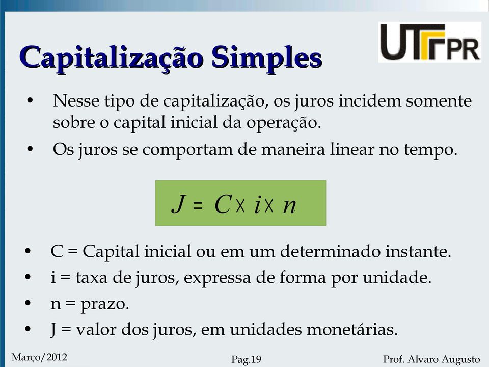 J = C i n C = Capital inicial ou em um determinado instante.