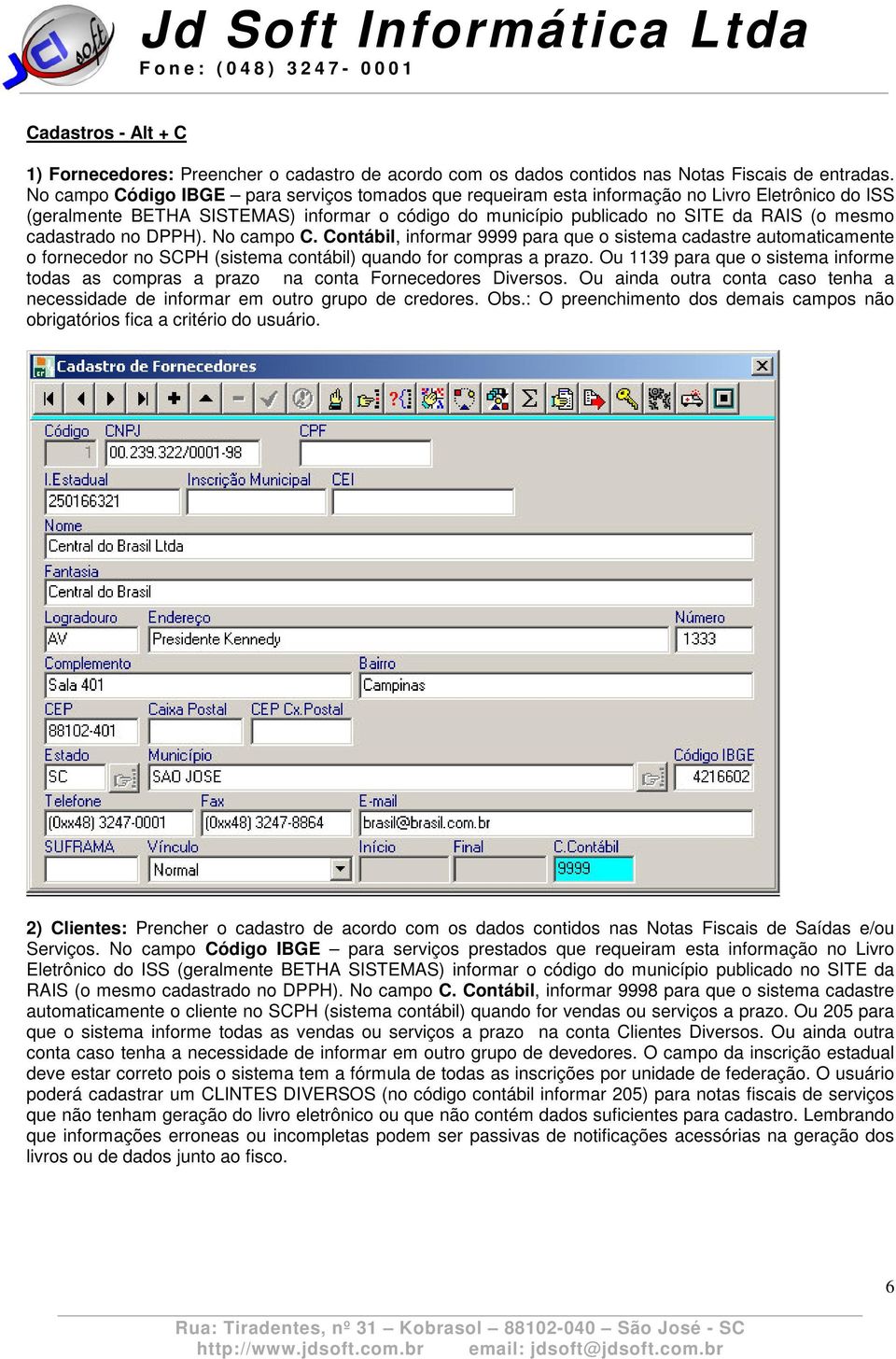 cadastrado no DPPH). No campo C. Contábil, informar 9999 para que o sistema cadastre automaticamente o fornecedor no SCPH (sistema contábil) quando for compras a prazo.