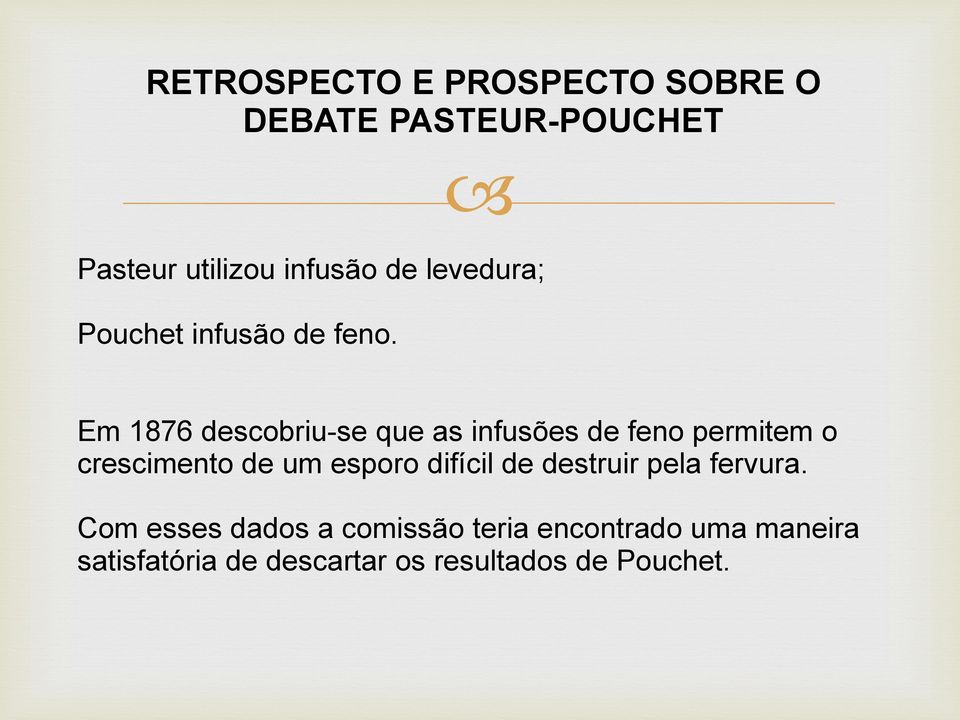 Em 1876 descobriu-se que as infusões de feno permitem o crescimento de um esporo